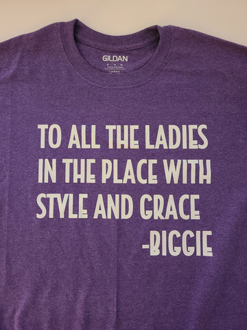 To all the ladies in the place with style and grace TSHIRT